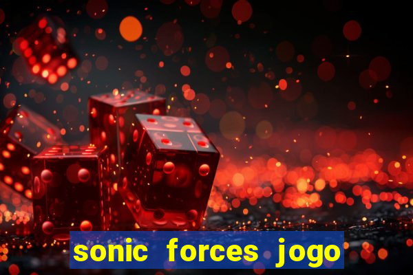 sonic forces jogo de corrida dinheiro infinito